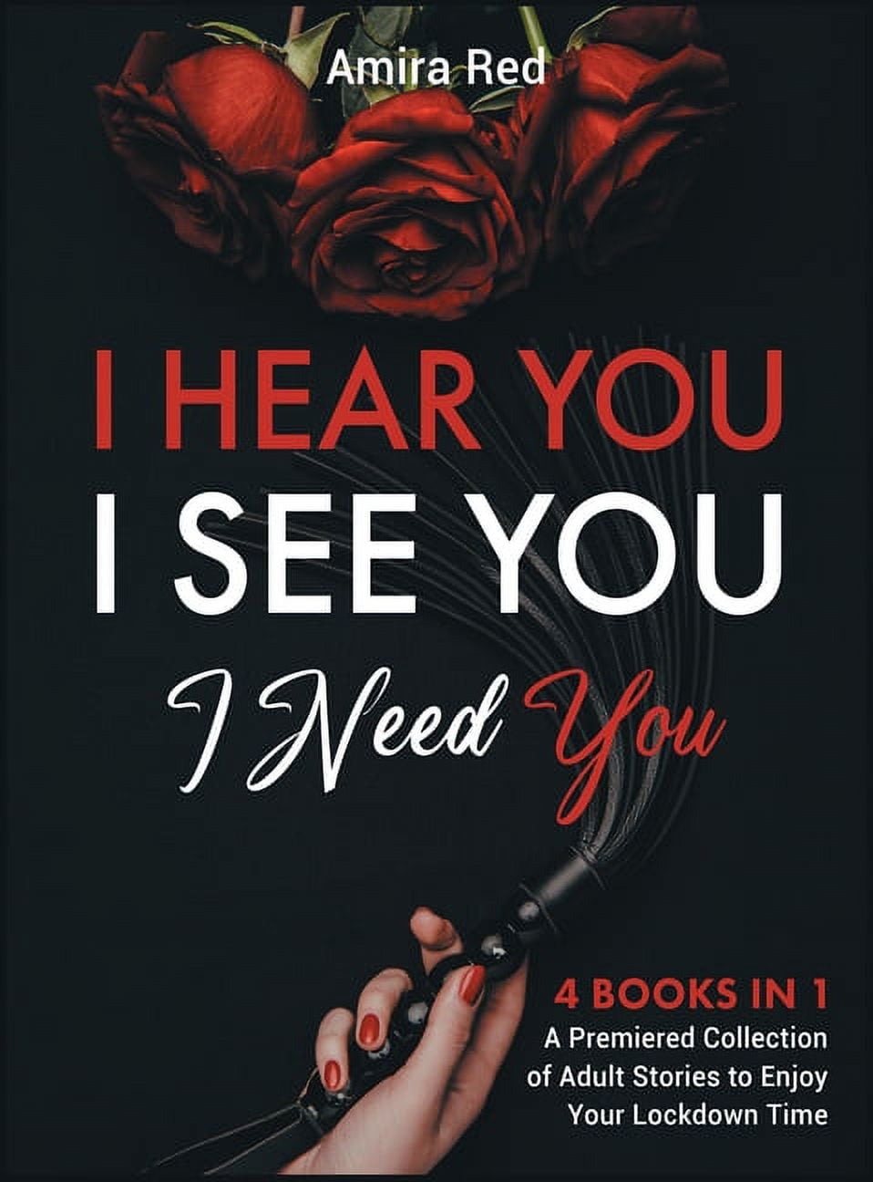 I Hear You, I See You, I Need You [4 Books in 1] : A Premiered Collection of Adult Stories to Enjoy Your Lockdown Time (Hardcover)