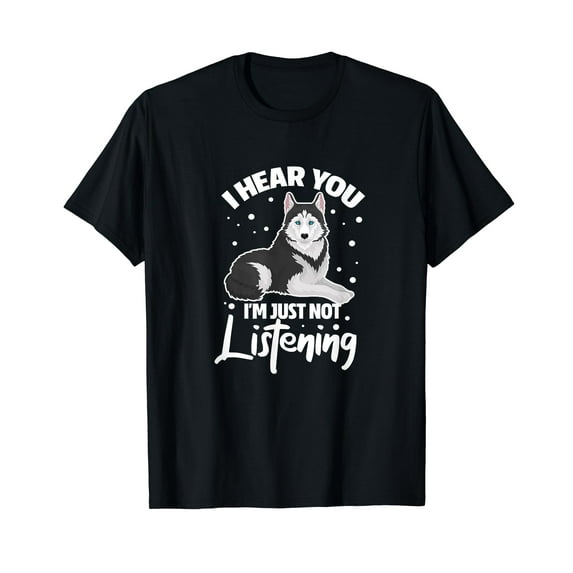 I Hear You I'm Just Not Listening Funny Siberian Husky Lover T-Shirt