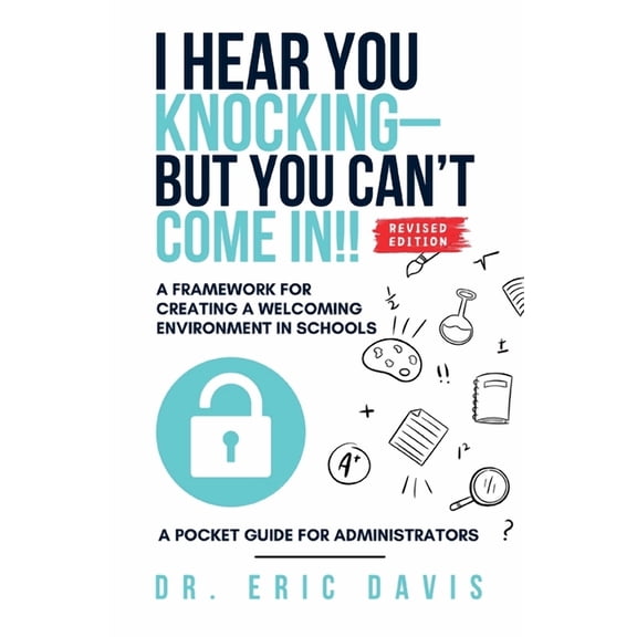 I Hear You Knocking but You Can't Come In: A Framework for Creating a Welcoming Environment in Schools, (Paperback)