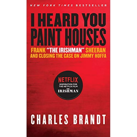 Pre-Owned I Heard You Paint Houses: Frank the Irishman Sheeran & Closing the Case on Jimmy Hoffa Paperback