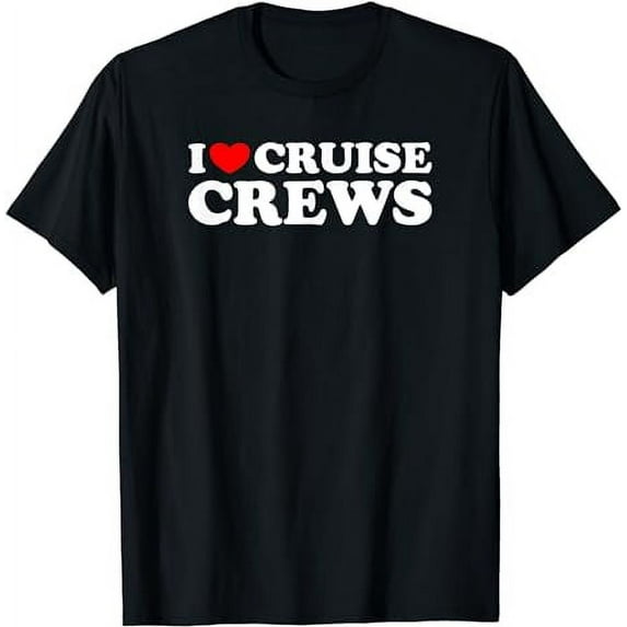 I Heart Cruise Crews, I Love Cruise Crews - Funny Cruise T-Shirt