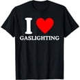 thumbnail image 1 of I Heart Gaslighting Funny Gaslight T-Shirt, 1 of 4