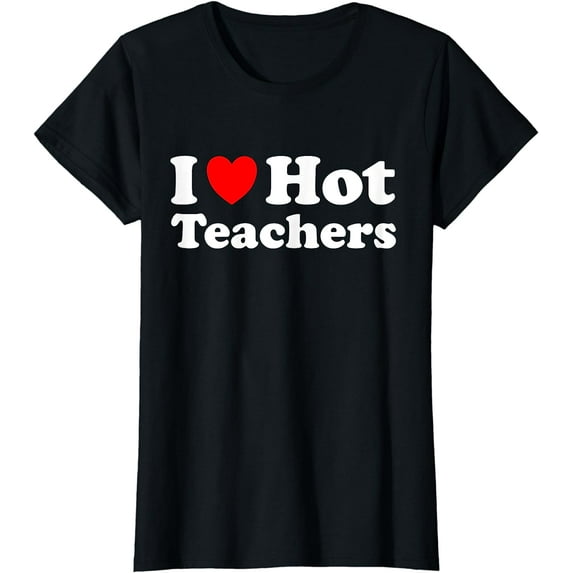 I Heart Hot Teachers I Love Hot Teachers T-Shirt
