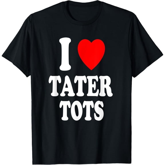 I Heart (Love) Tater Tots Baked Fried Potatoes School Lunch T-Shirt100% cotton
