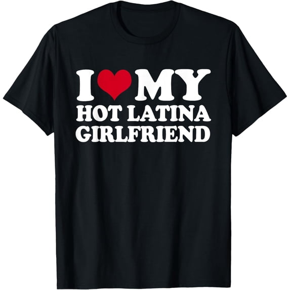 I Heart My Hot Latina Girlfriend T-Shirt
