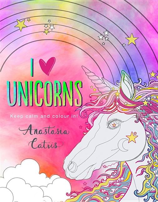 I Heart Unicorns: Keep Calm and Colour In! (Paperback) - Walmart.com