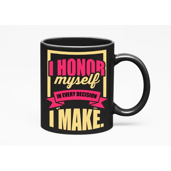 I Honor Myself In Every Decision I Make. Respect Themed, Black 11oz Ceramic Mug