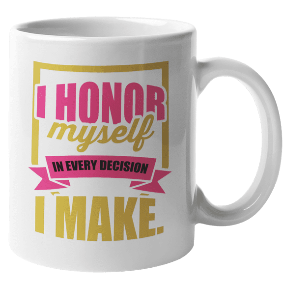 I Honor Myself In Every Decision I Make. Respect Themed Coffee & Tea Gift Mug (11oz)