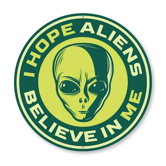 I Hope Aliens Believe In Me Aliens Aluminum Metal Decor Sign - 12" Round