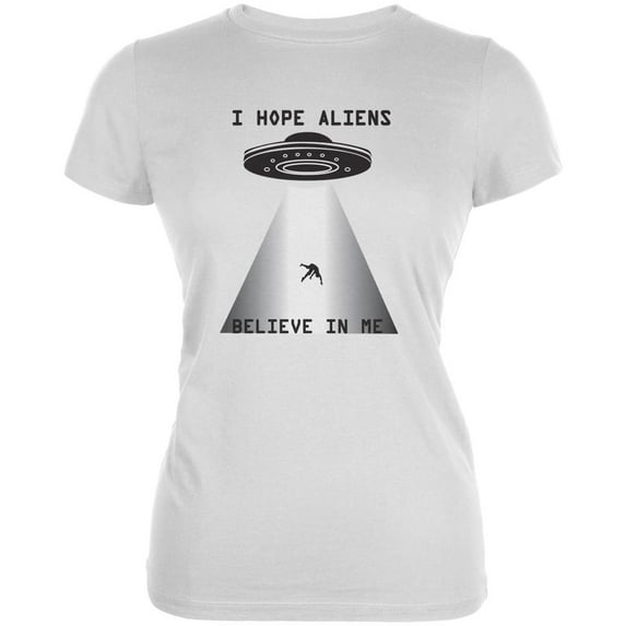 I Hope Aliens Believe In Me White Juniors Soft T-Shirt - X-Large