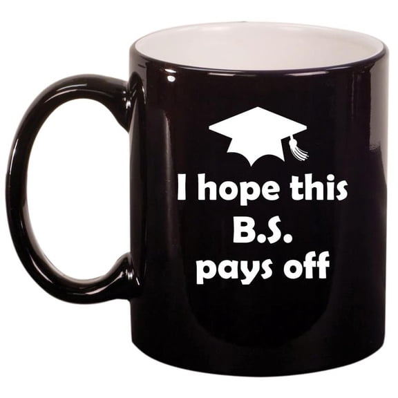 I Hope This BS Pays Off Graduation College Funny Gift Ceramic Coffee Mug Tea Cup Gift for Her, Him, Friend, Coworker, Wife, Husband (11oz Gloss Black)
