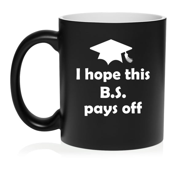 I Hope This BS Pays Off Graduation College Funny Gift Ceramic Coffee Mug Tea Cup Gift for Her, Him, Friend, Coworker, Wife, Husband (11oz Matte Black)