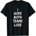 thumbnail image 1 of I Hope Both Teams Lose Sports Sarcasm Meme T-Shirt, 1 of 3