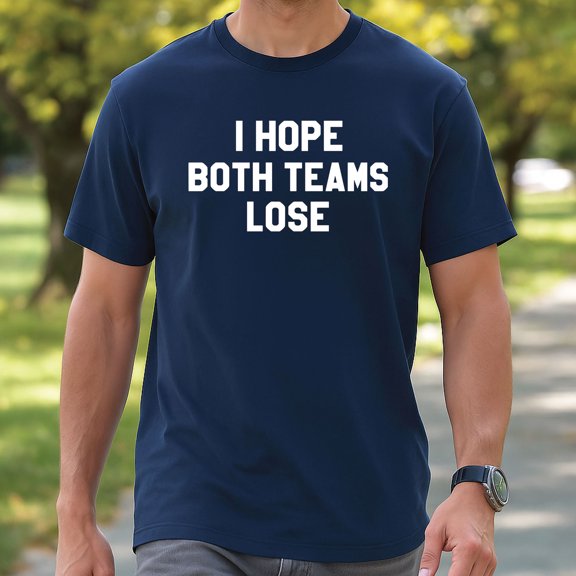I Hope Both Teams Lose T-Shirt – Funny Sports Quote Tee
