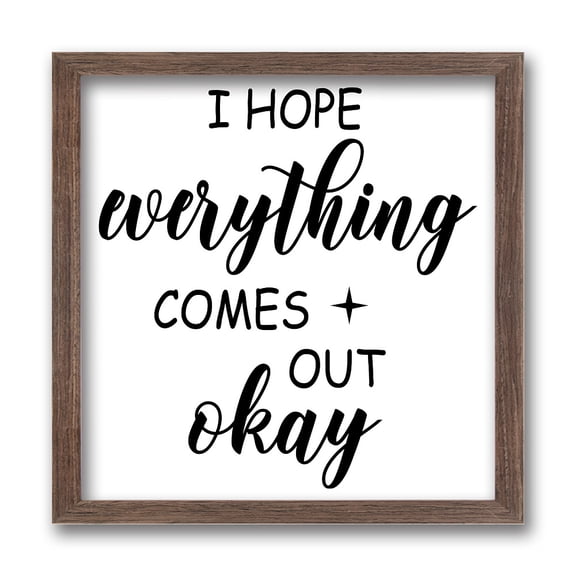 I Hope Everything Comes Out OK Art Sign with Acrylic Layer 7x7 Inch Rustic Wooden Framed Decor Sign Wood Farmhouse Wall Sign Large Hangable