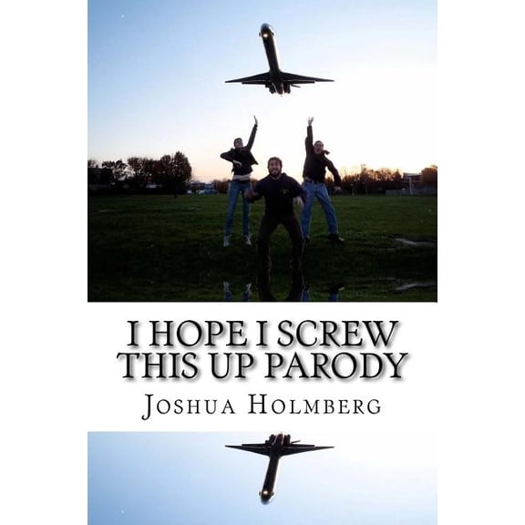 I Hope I Screw This Up Parody Paperback 1546388486 9781546388487 Joshua Holmberg