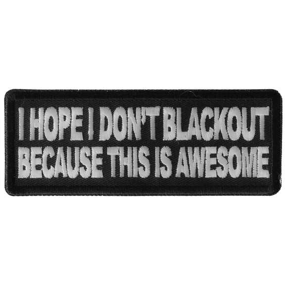 I Hope I don't Blackout Because this is Awesome Funny Iron on Patch