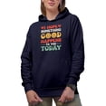 thumbnail image 1 of I Hope Something Good Happens to You Today - Motivation or Encouragement, Navy Blue Hooded Sweatshirt or Hoodie, Small, 1 of 5