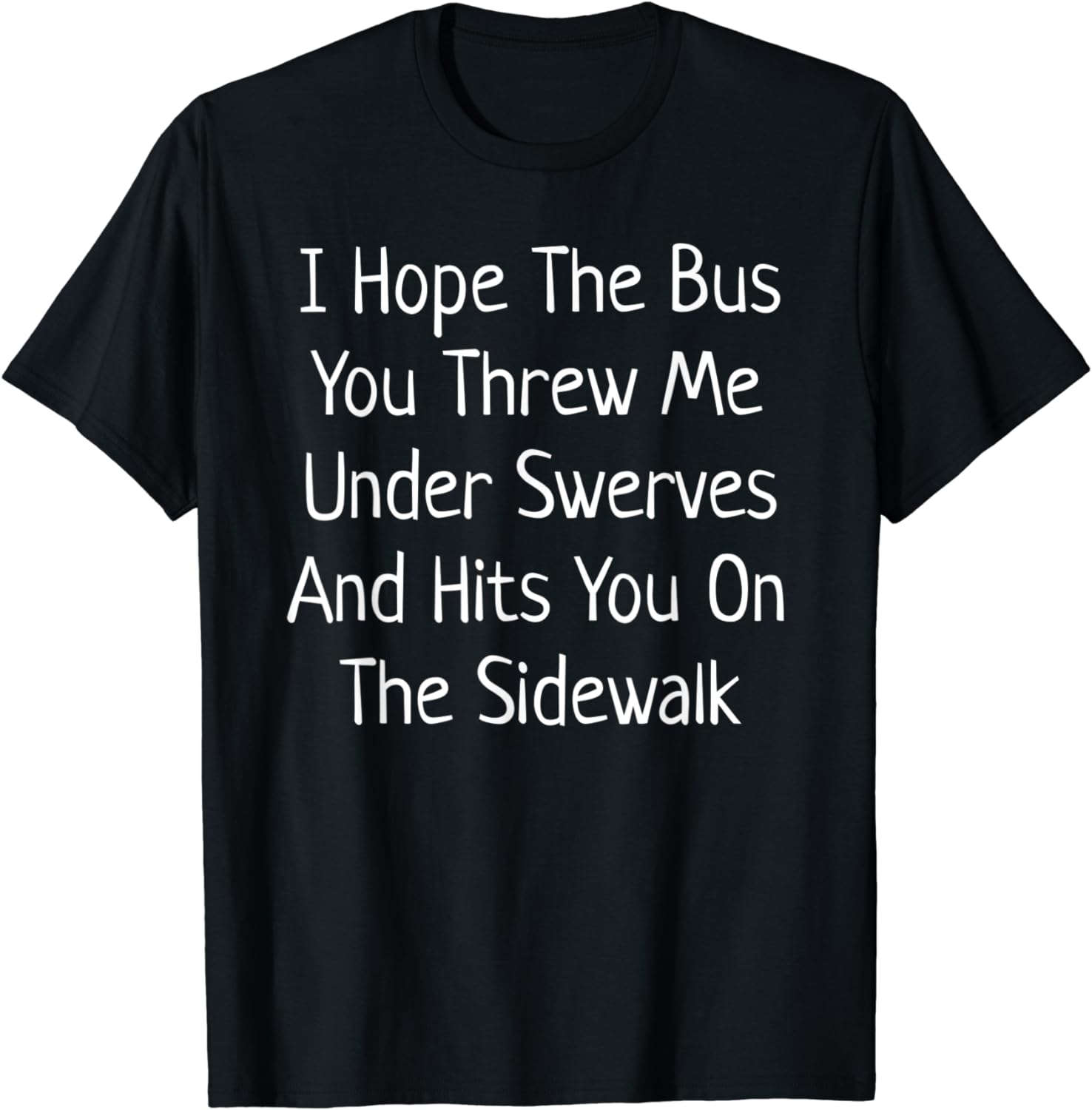 I Hope The Bus You Threw Me Under Hits You Funny Meme Shirt