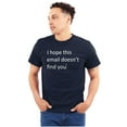 thumbnail image 1 of I Hope This Email Doesn't Find You Men's Graphic T Shirt Tees Brisco Brands S, 1 of 6