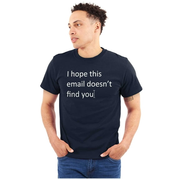 I Hope This Email Doesn't Find You Men's Graphic T Shirt Tees Brisco Brands S