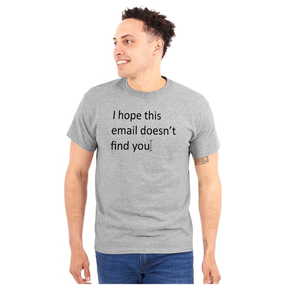 I Hope This Email Doesn't Find You Men's Graphic T Shirt Tees Brisco Brands S