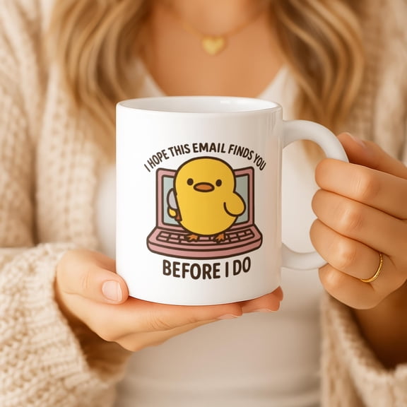 I Hope This Email Finds You Before I Do Chick Office Humor Mug Work Quote Coworker Gift Coffee Cup Ceramic Mug 11oz