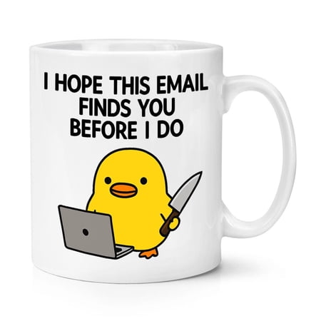 I Hope This Email Finds You Before I Do Duck 11oz Mug Cup Funny Joke Rude Birthday Christmas Grumpy Sarcastic Boss Manager Teacher Doctor