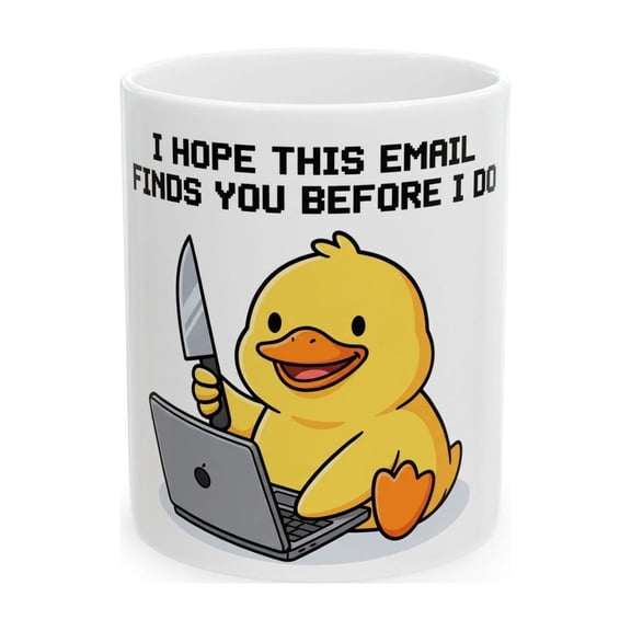 I Hope This Email Finds You Before I Do Duck Mug Sarcastic Office Humor Animal Laptop Design Coworker Gift Coffee Cup Ceramic Mug 11oz