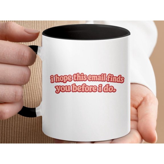 I Hope This Email Finds You Before I Do Sarcastic Office Humor Mug Coworker Gift Witty Quote Coffee Cup Ceramic Mug 11oz
