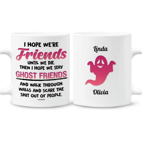 I Hope Were Friends Until We Die Mug Personalized Best Friend Mug Christmas Halloween Birthday Gifts For Long Distance Friendship Bestie Bff Sisters Soulmate 11 Oz 15 Oz Coffee Mug