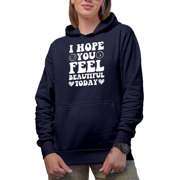 I Hope You Feel Beautiful Today - Motivation or Encouragement, Groovy Text, Navy Blue Hooded Sweatshirt or Hoodie, Small