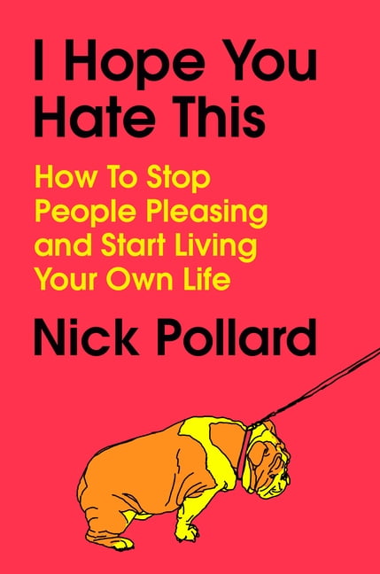 I Hope You Hate This: How to Stop People Pleasing and Start Living Your Own Life, (Hardcover)