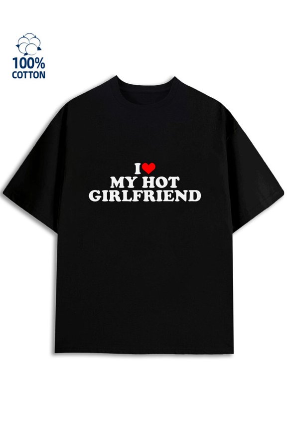 I ❤️ My Hot GF men's funny humor 180G 100% Cotton black funny humor y2k Fashion Unisex Shirt Graphic tshirts Original Unisex Shirt Short Sleeve tshirts Basic Unisex Shirt Graphic tshirts
