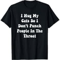 thumbnail image 1 of I Hug My Cats So I Don't Punch People In The Throat Cat T-Shirt, 1 of 4