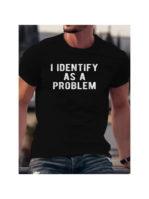 I Identify As A Problem Funny T Shirt Unisex Round Neck Tee Black Menswear Top All Seasons