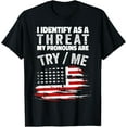 thumbnail image 1 of I Identify As A Threat My Pronouns Are Try / Me Funny T-Shirt, 1 of 3