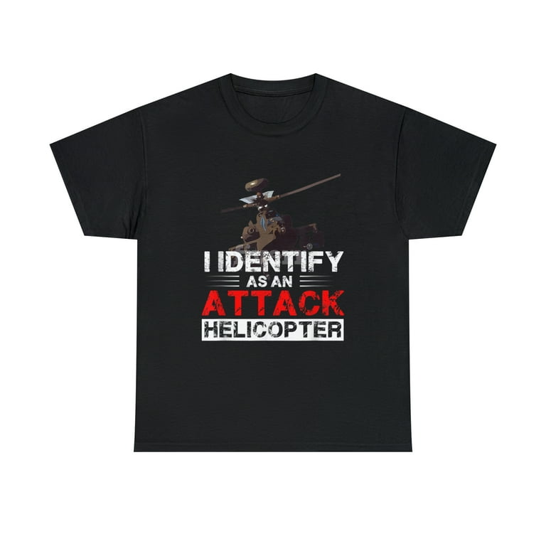I Identify As An Attack Helicopter Shirt Sarcastic Tee Shirt I Identify As An Attack Helicopter Shirt Sarcastic Tee Shirt