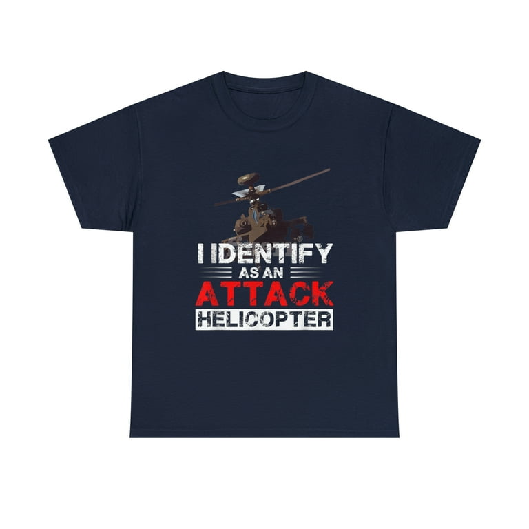 I Identify As An Attack Helicopter Shirt Sarcastic Tee Shirt I Identify As An Attack Helicopter Shirt Sarcastic Tee Shirt