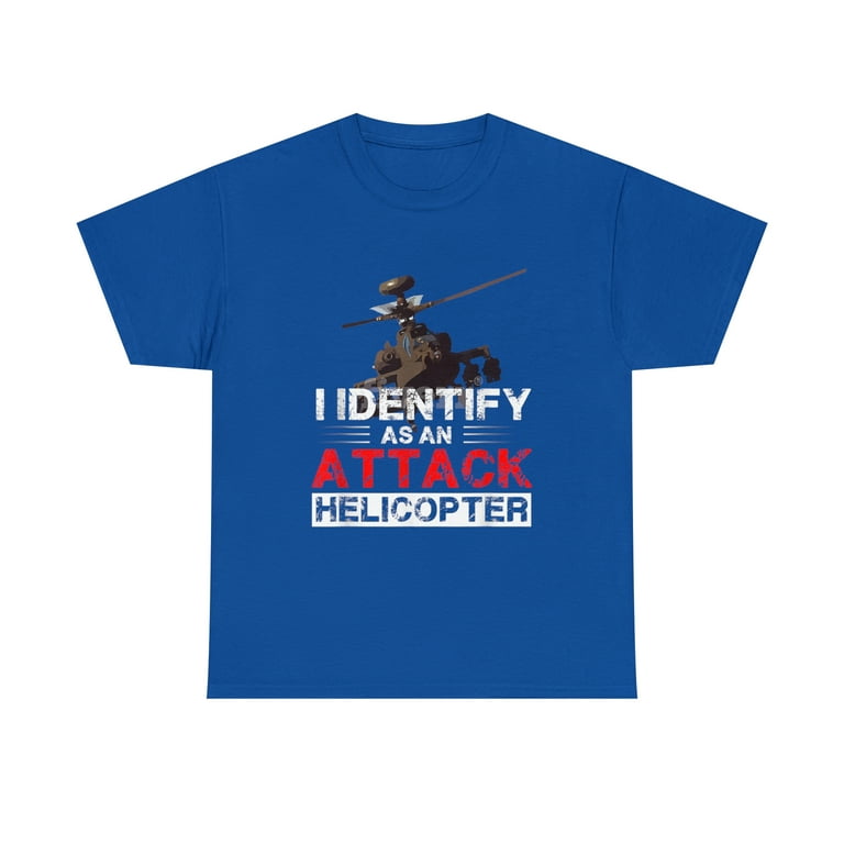 I Identify As An Attack Helicopter Shirt Sarcastic Tee Shirt I Identify As An Attack Helicopter Shirt Sarcastic Tee Shirt