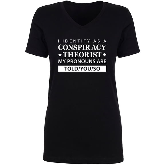 I Identify As Conspiracy Theorist Womens V-Neck T-Shirt