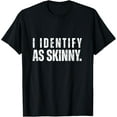 thumbnail image 1 of I Identify As Skinny Funny Quote Distressed T-Shirt, 1 of 4