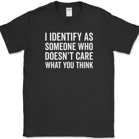I Identify As Someone Funny Humor Joke Quote Novelty Statement Unisex T Shirt up to 5XL