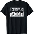thumbnail image 1 of I Identify As Tax Exempt Funny Tax Season T-Shirt, 1 of 4