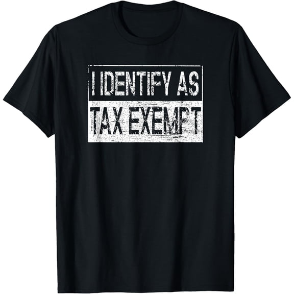 I Identify As Tax Exempt Funny Tax Season T-Shirt