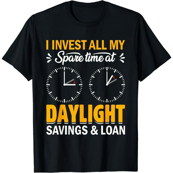 I Invest All My Spare Time At Daylight Savings & Loan T-Shirt