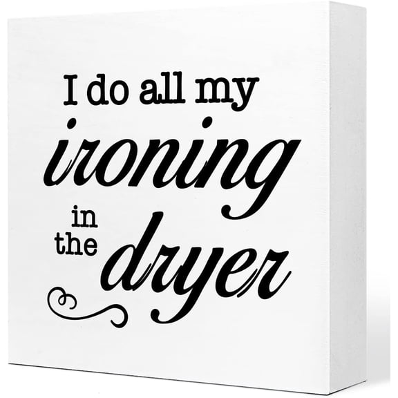 I Do All My Ironing In The Dryer Wooden Sign Desk Decor,Farmhouse Laundry Wood Sign Desk Decorations For Rustic Home Laundry Room Shelf Table Decor 5x5 Inch