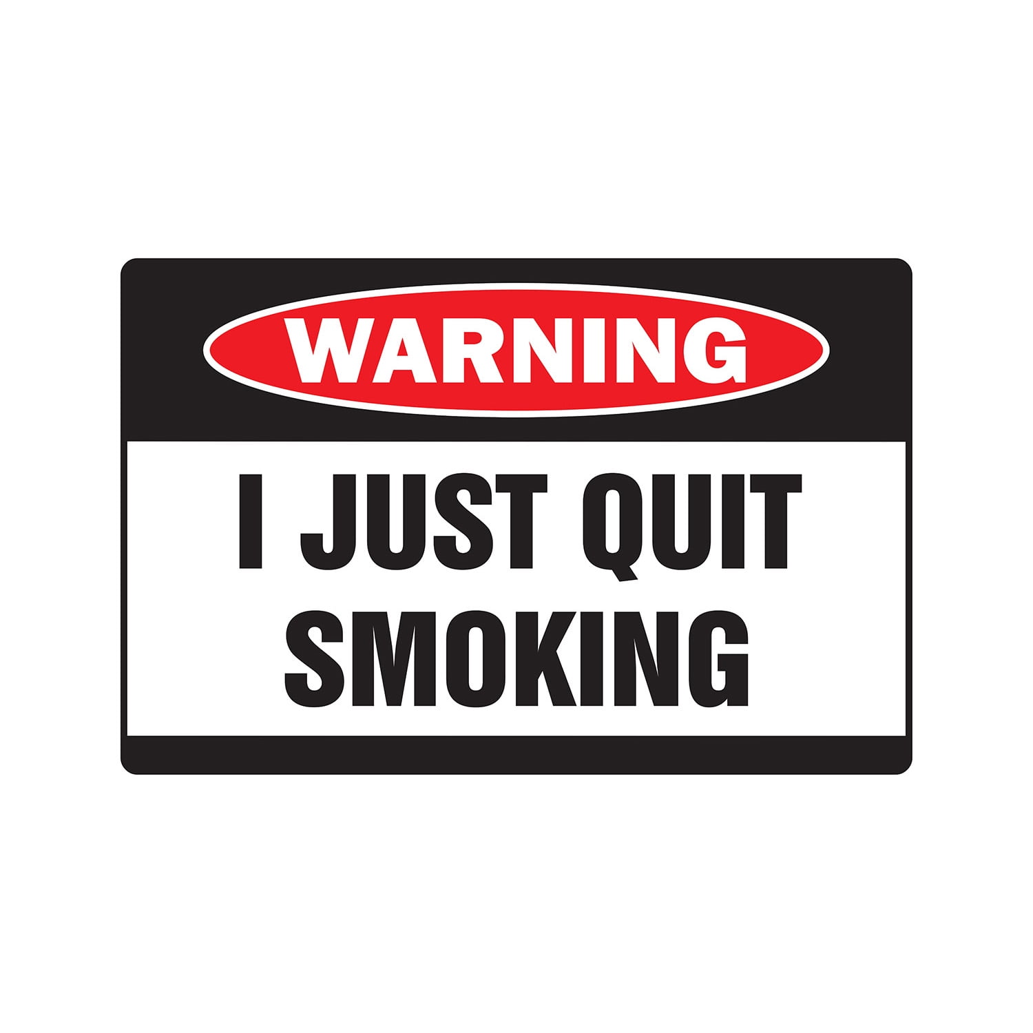 I JUST QUIT SMOKING Warning Aluminum Sign smoke smoker cigarette cigar