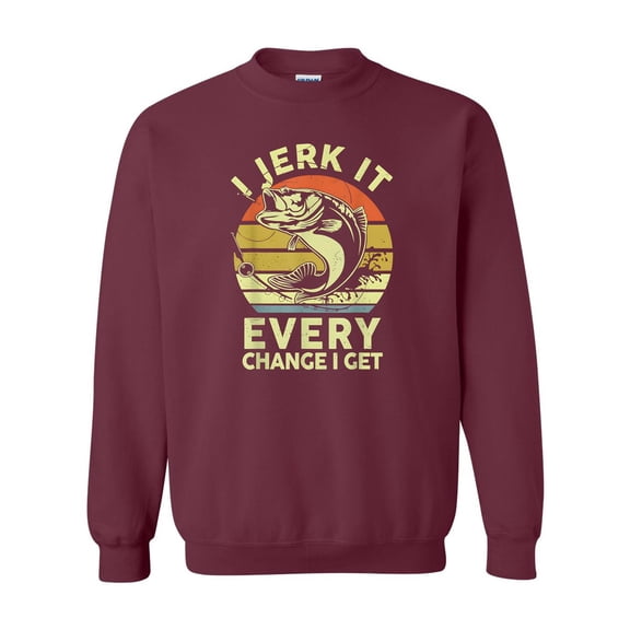 I Jerk It Every Chance I Get Funny Fishing Humor Hobby Sweatshirt