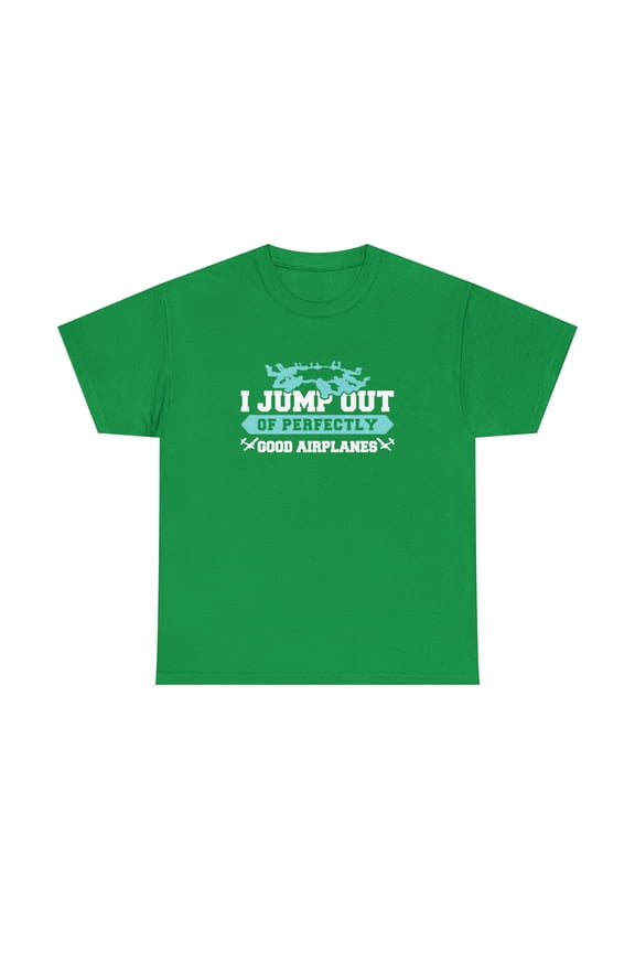 I Jump Out Of Perfectly Good Airplanes Shirt, Skydiving Gift Tee - ID: 725